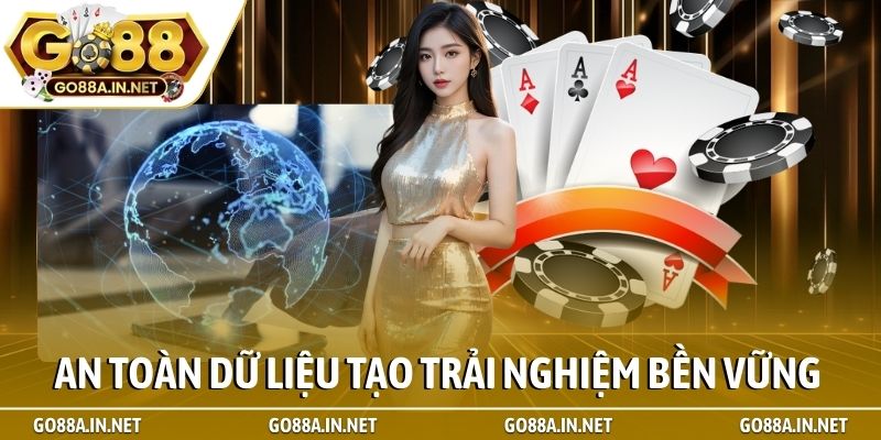 An toàn dữ liệu tạo trải nghiệm bền vững