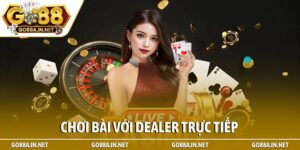Chơi bài với dealer trực tiếp