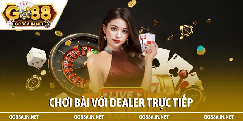 Chơi bài với dealer trực tiếp