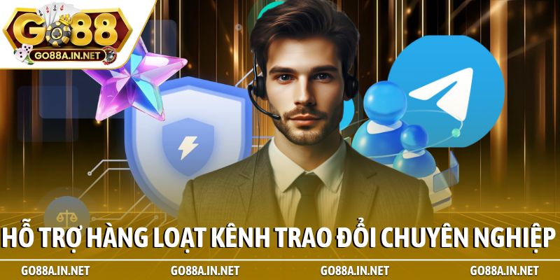 Hỗ trợ hàng loạt kênh trao đổi chuyên nghiệp