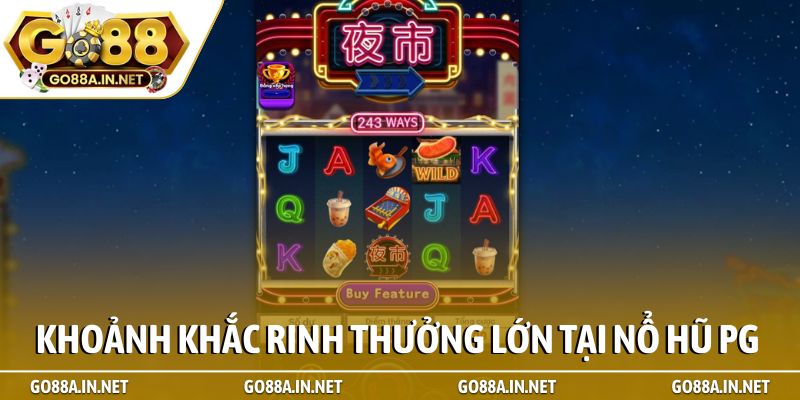 Khoảnh khắc rinh thưởng lớn tại Nổ Hũ PG