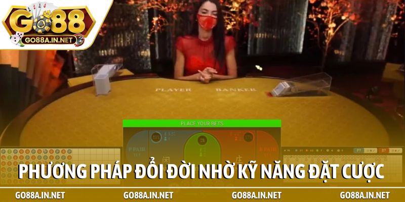 Phương pháp đổi đời nhờ kỹ năng đặt cược