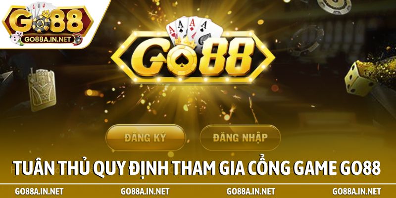 Tuân thủ quy định tham gia cổng game Go88